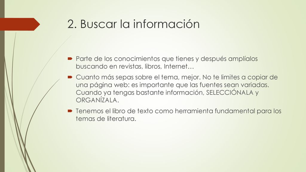 2. Buscar la información Parte de los conocimientos que tienes y después amplíalos buscando en revistas, libros, Internet…