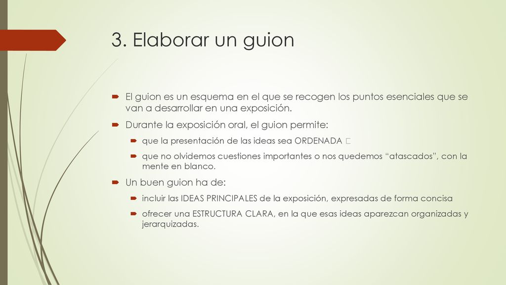 3. Elaborar un guion El guion es un esquema en el que se recogen los puntos esenciales que se van a desarrollar en una exposición.