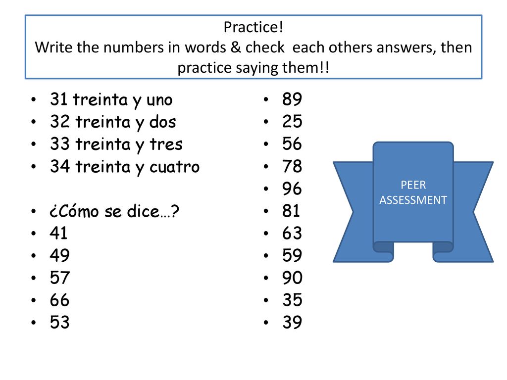 Practice! Write the numbers in words & check each others answers, then practice saying them!!