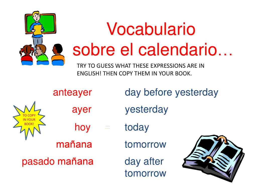 Vocabulario sobre el calendario… anteayer day before yesterday ayer