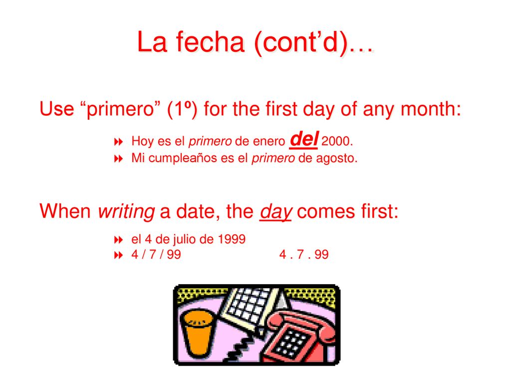 La fecha (cont’d)… Use primero (1º) for the first day of any month: