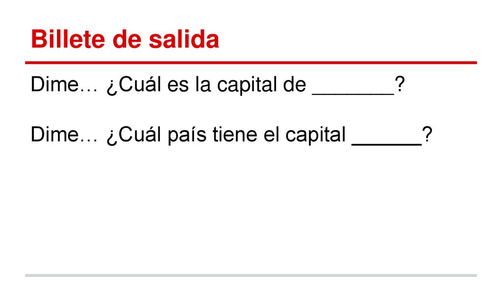 Billete de salida Dime… ¿Cuál es la capital de _______