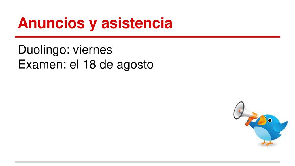 Anuncios y asistencia Duolingo: viernes Examen: el 18 de agosto