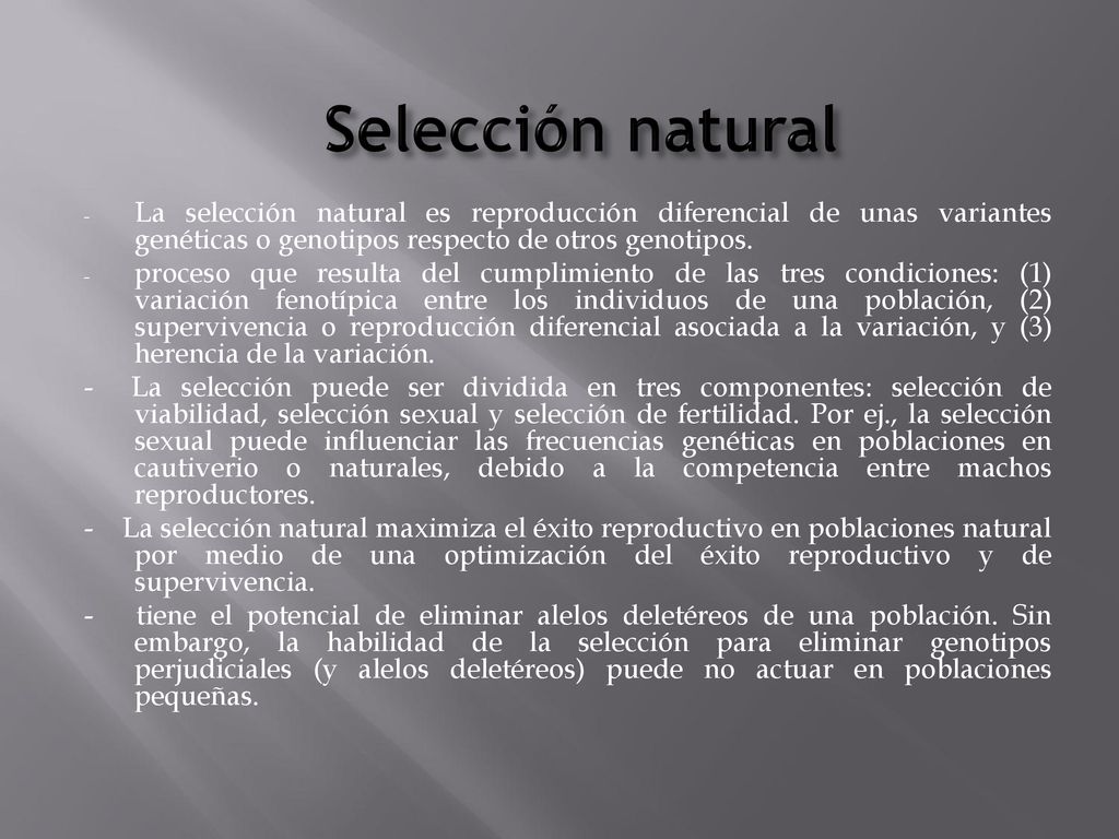 Selección natural La selección natural es reproducción diferencial de unas variantes genéticas o genotipos respecto de otros genotipos.