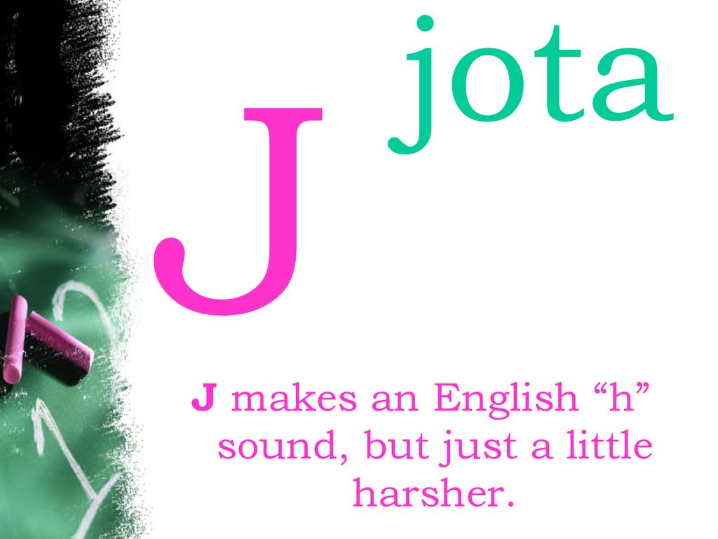 J makes an English h sound, but just a little harsher.
