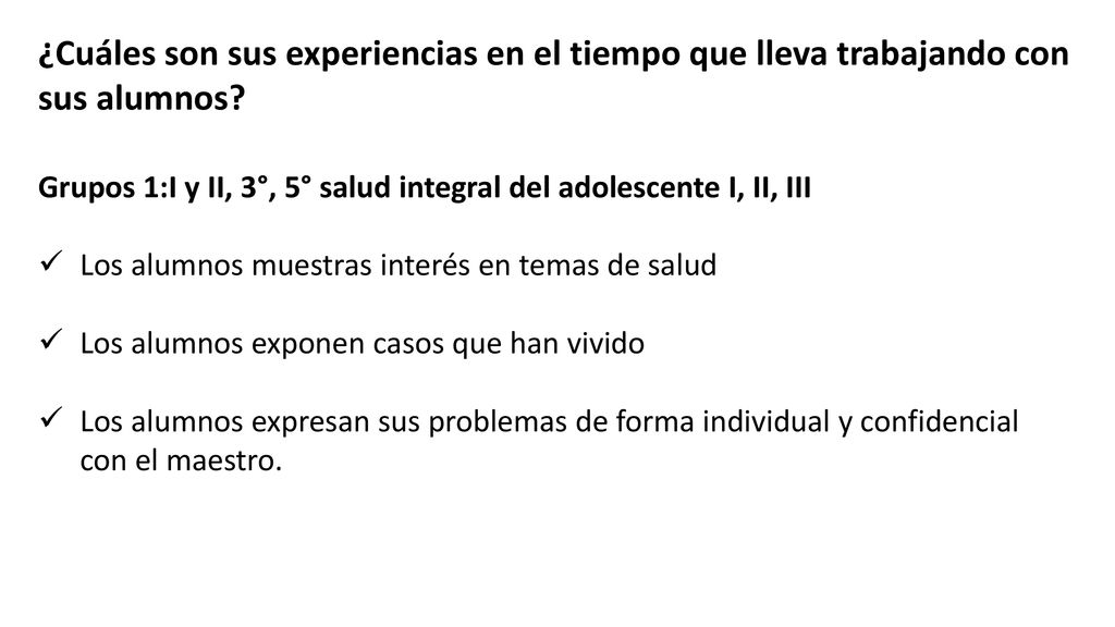 ¿Cuáles son sus experiencias en el tiempo que lleva trabajando con sus alumnos