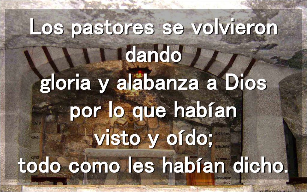 Los pastores se volvieron dando gloria y alabanza a Dios por lo que habían visto y oído; todo como les habían dicho.