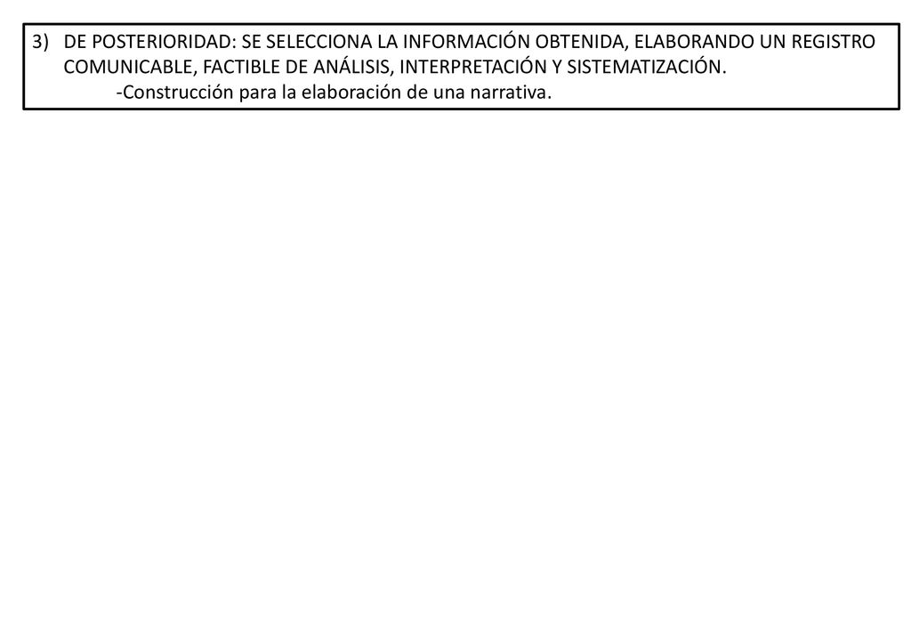 DE POSTERIORIDAD: SE SELECCIONA LA INFORMACIÓN OBTENIDA, ELABORANDO UN REGISTRO COMUNICABLE, FACTIBLE DE ANÁLISIS, INTERPRETACIÓN Y SISTEMATIZACIÓN.