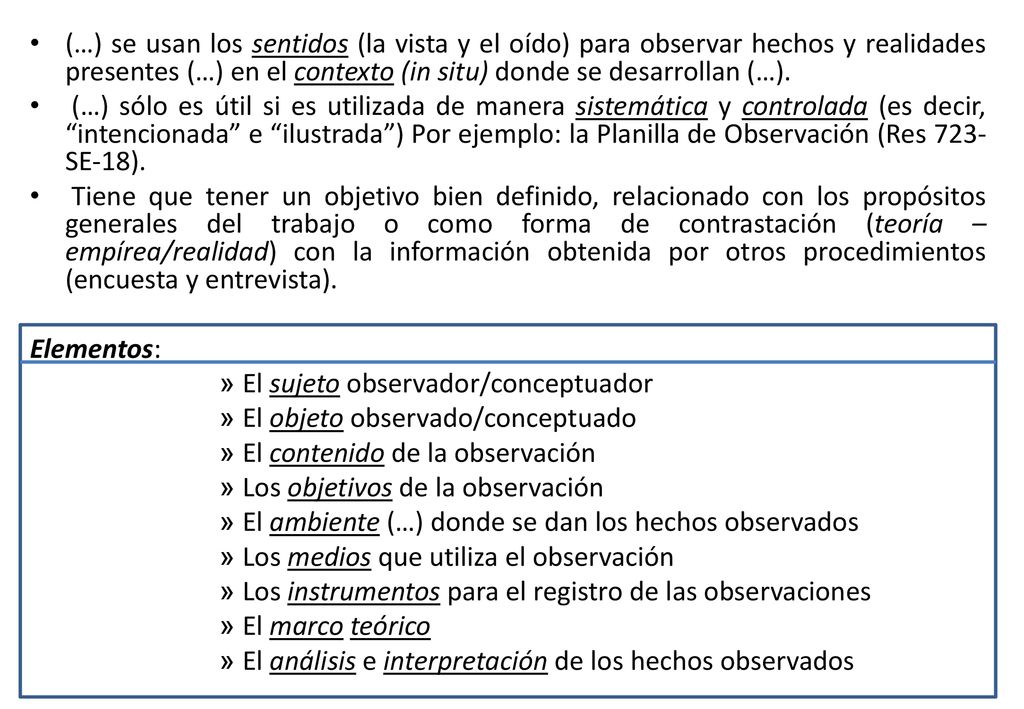 (…) se usan los sentidos (la vista y el oído) para observar hechos y realidades presentes (…) en el contexto (in situ) donde se desarrollan (…).