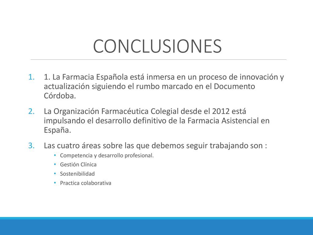CONCLUSIONES 1. La Farmacia Española está inmersa en un proceso de innovación y actualización siguiendo el rumbo marcado en el Documento Córdoba.