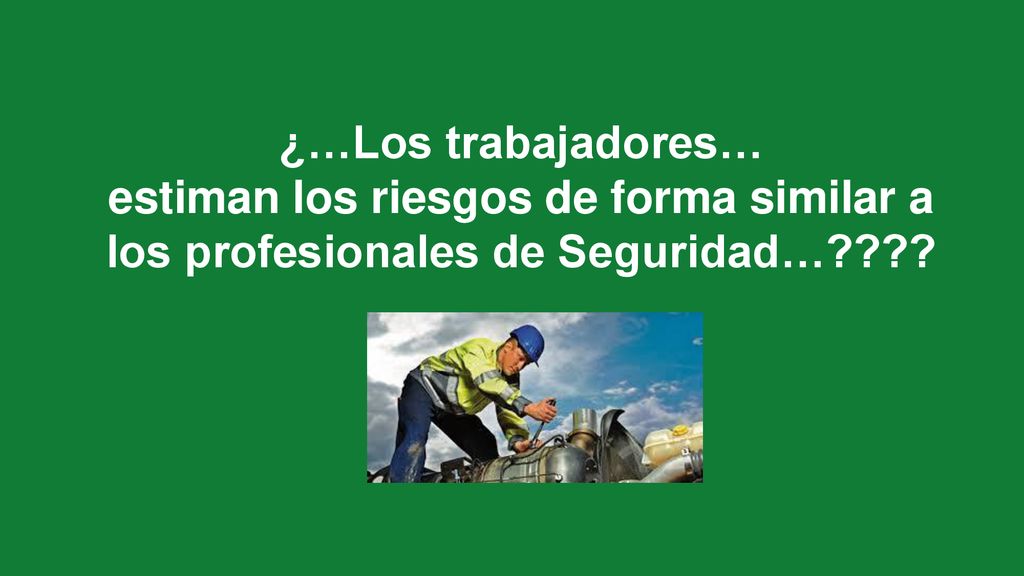 ¿…Los trabajadores… estiman los riesgos de forma similar a los profesionales de Seguridad…