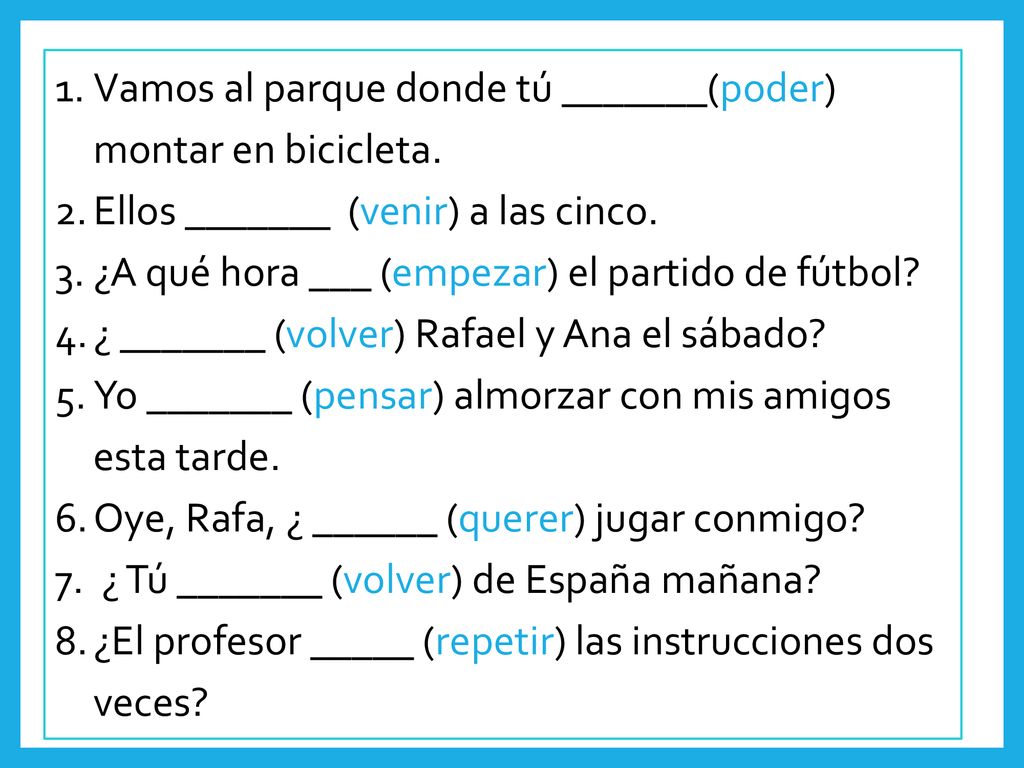 Vamos al parque donde tú _______(poder) montar en bicicleta.