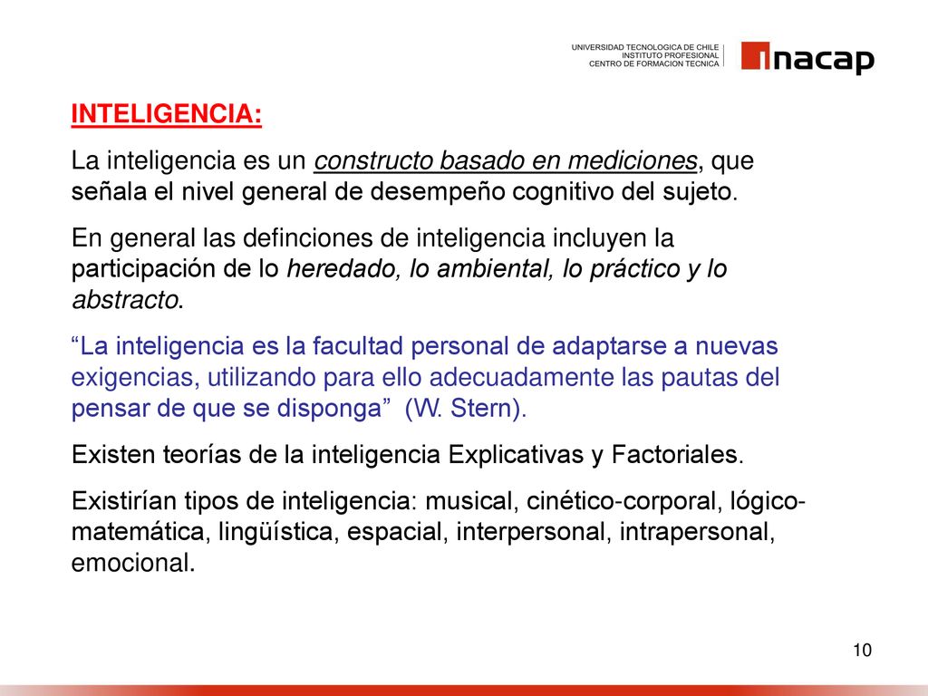 INTELIGENCIA: La inteligencia es un constructo basado en mediciones, que señala el nivel general de desempeño cognitivo del sujeto.