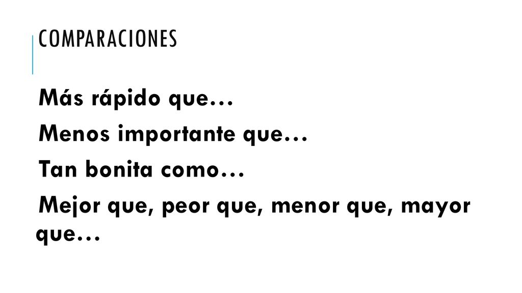 Comparaciones Más rápido que… Menos importante que… Tan bonita como…