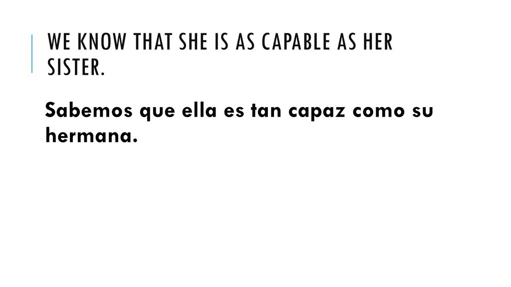 We know that she is as capable as her sister.