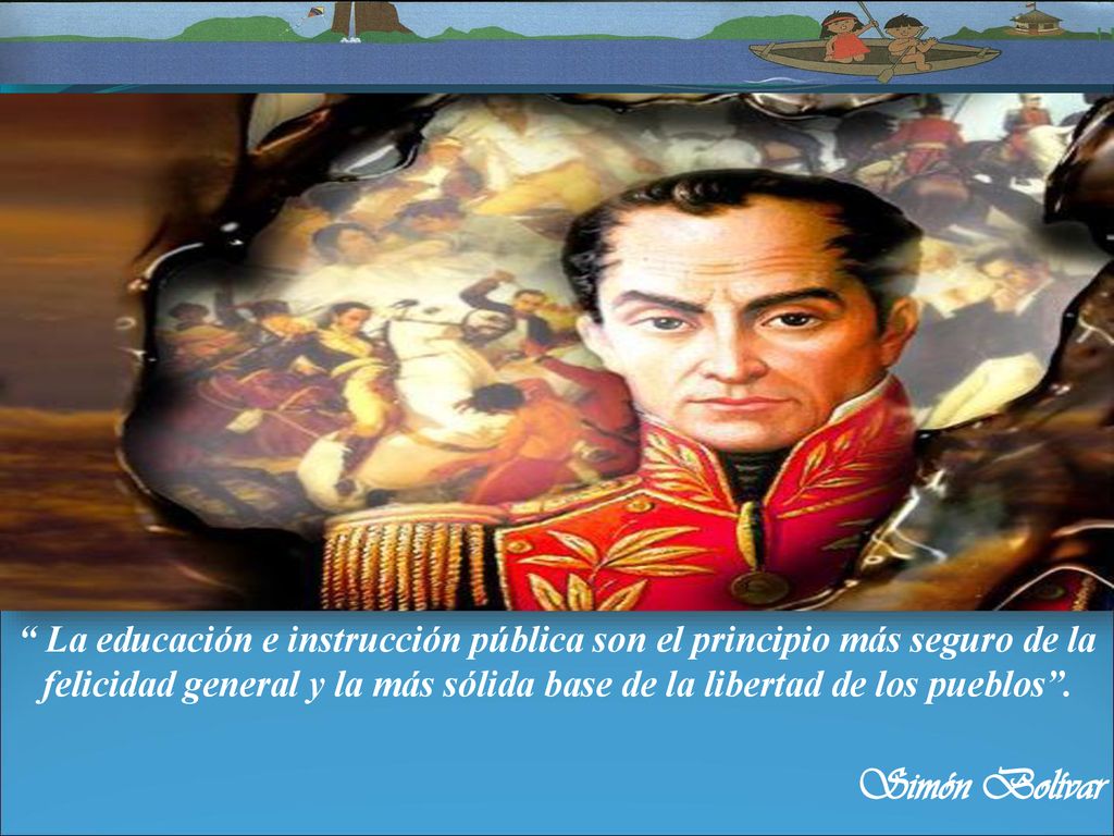La educación e instrucción pública son el principio más seguro de la felicidad general y la más sólida base de la libertad de los pueblos .