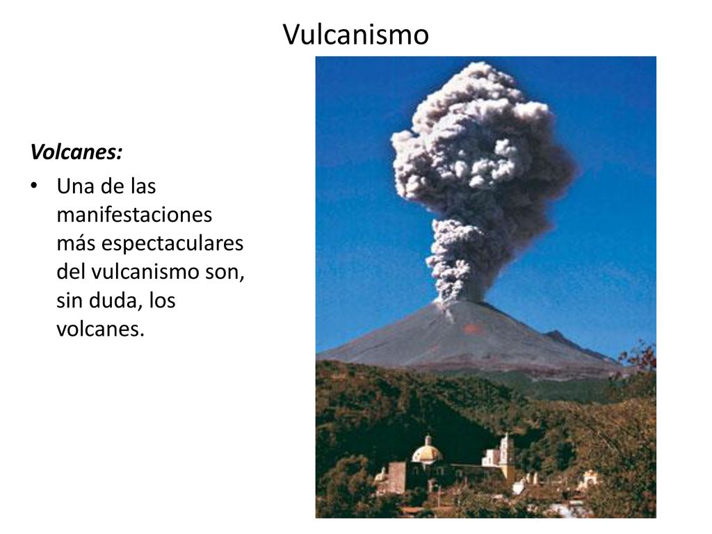 Vulcanismo Volcanes: Una de las manifestaciones más espectaculares del vulcanismo son, sin duda, los volcanes.