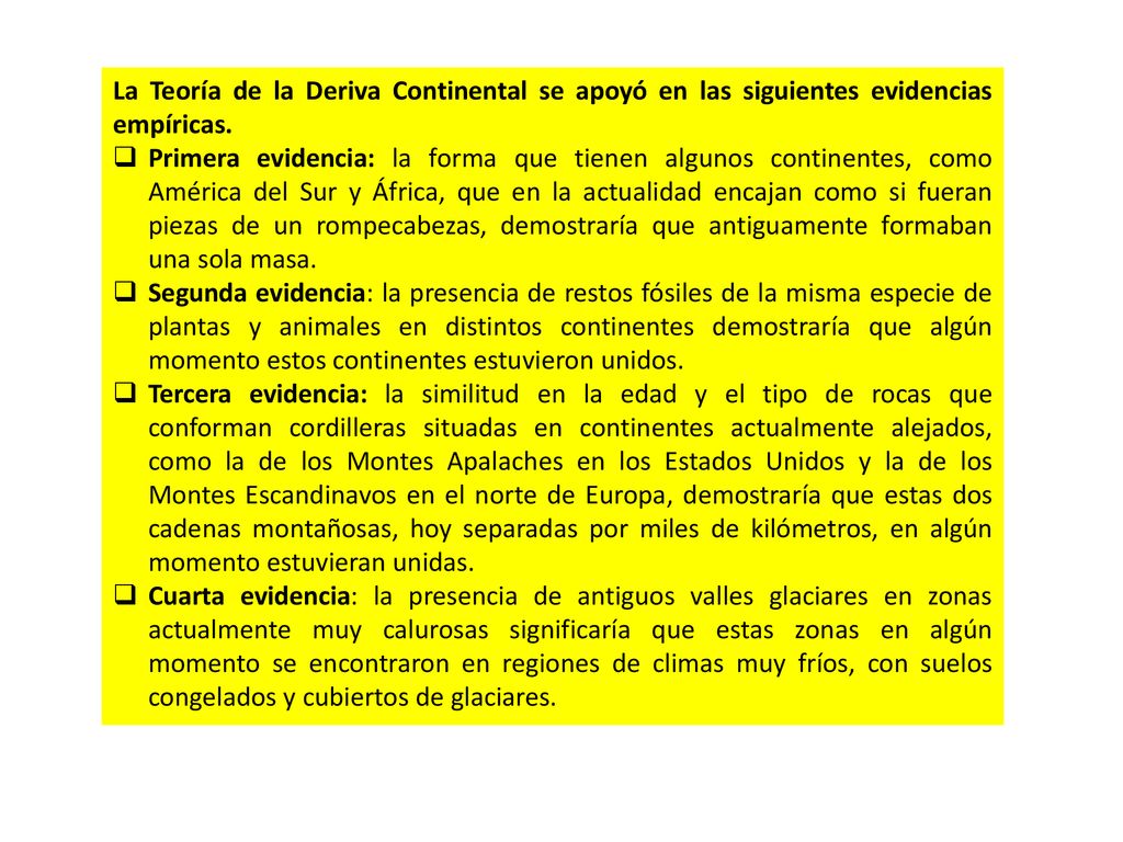 La Teoría de la Deriva Continental se apoyó en las siguientes evidencias empíricas.
