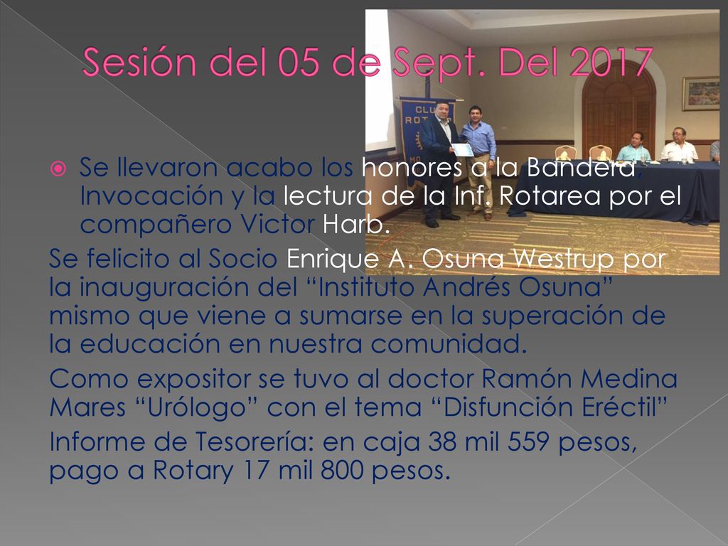 Sesión del 05 de Sept. Del 2017 Se llevaron acabo los honores a la Bandera, Invocación y la lectura de la Inf. Rotarea por el compañero Victor Harb.