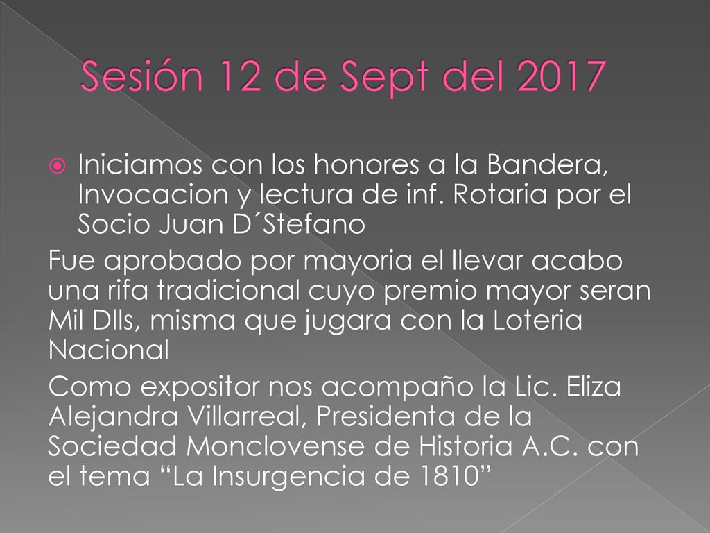 Sesión 12 de Sept del 2017 Iniciamos con los honores a la Bandera, Invocacion y lectura de inf. Rotaria por el Socio Juan D´Stefano.