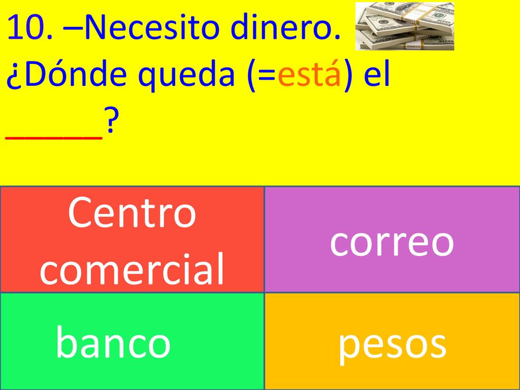 Centro comercial correo banco pesos 10. –Necesito dinero.