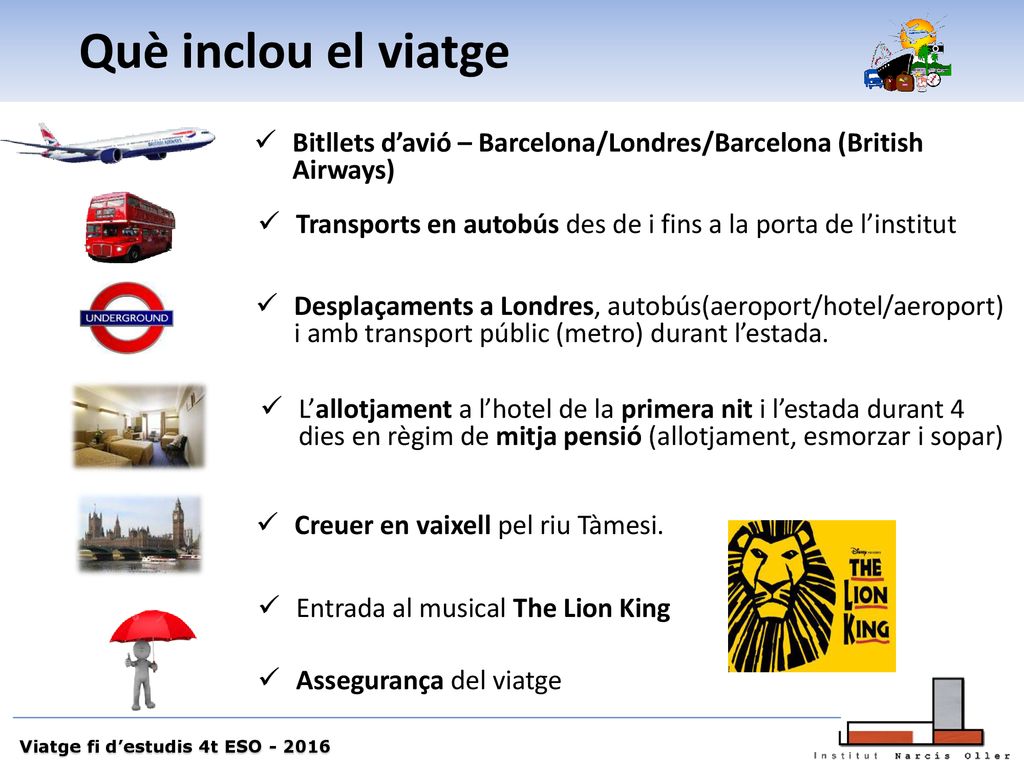Què inclou el viatge Bitllets d’avió – Barcelona/Londres/Barcelona (British Airways) Transports en autobús des de i fins a la porta de l’institut.