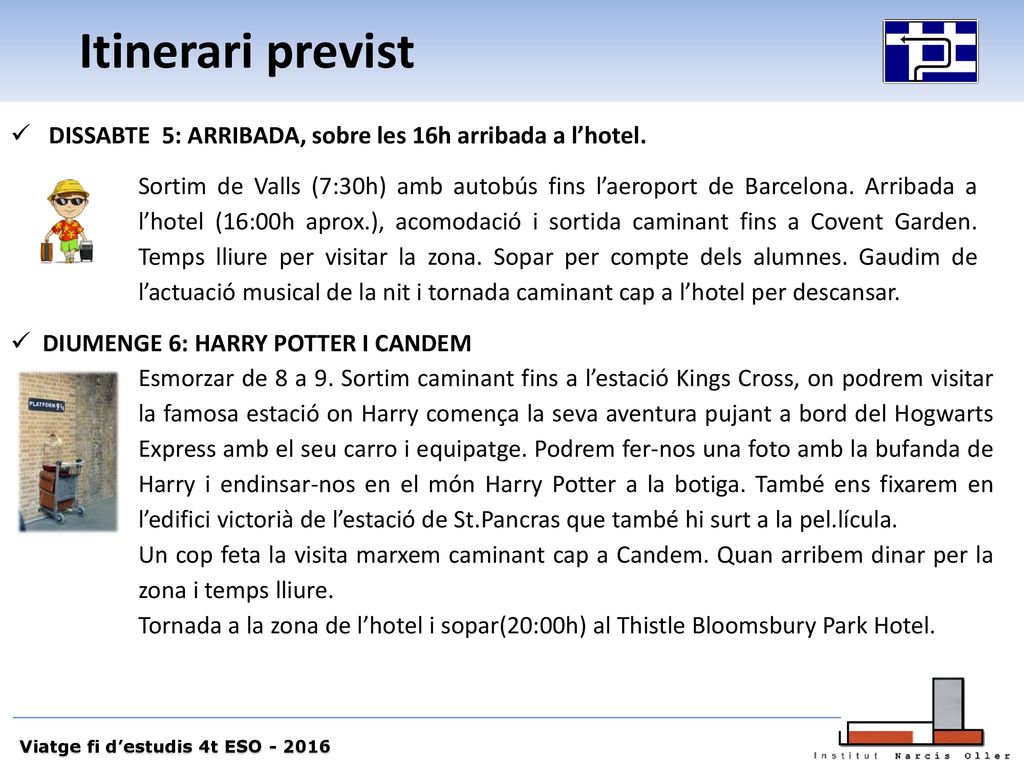 Itinerari previst DISSABTE 5: ARRIBADA, sobre les 16h arribada a l’hotel.