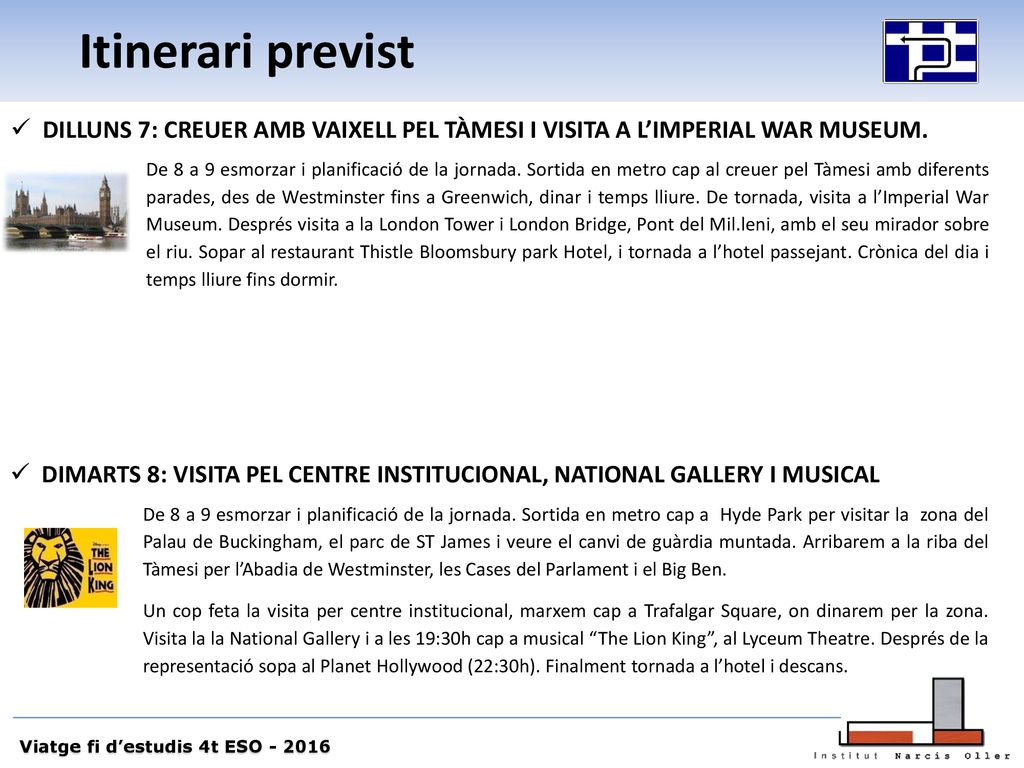 Itinerari previst DILLUNS 7: CREUER AMB VAIXELL PEL TÀMESI I VISITA A L’IMPERIAL WAR MUSEUM.