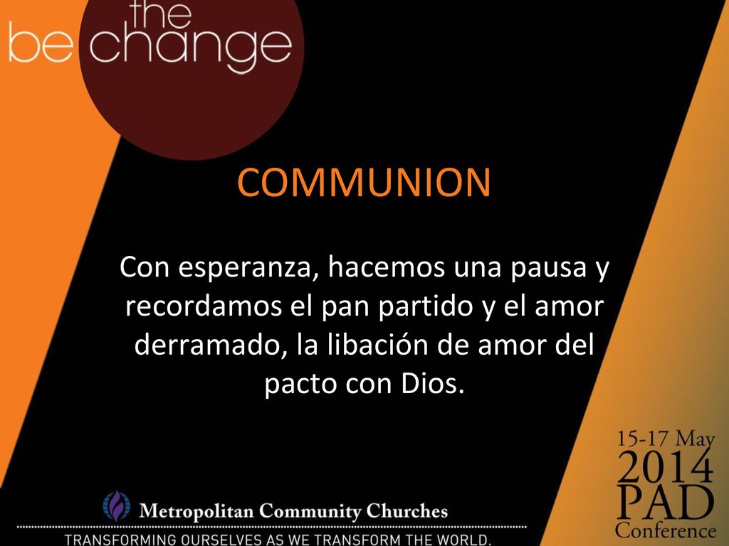 COMMUNION Con esperanza, hacemos una pausa y recordamos el pan partido y el amor derramado, la libación de amor del pacto con Dios.