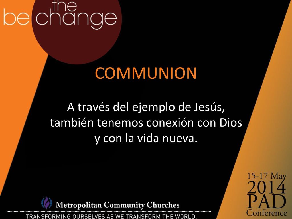 COMMUNION A través del ejemplo de Jesús, también tenemos conexión con Dios y con la vida nueva.