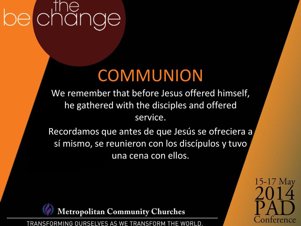 COMMUNION We remember that before Jesus offered himself, he gathered with the disciples and offered service.