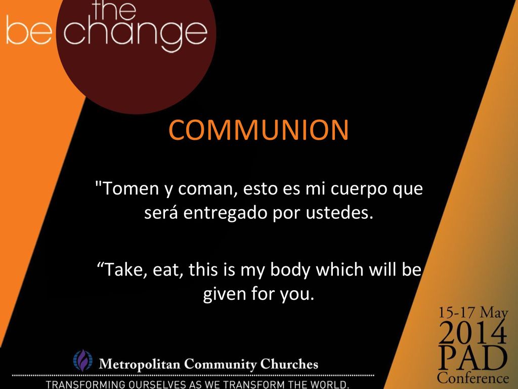 COMMUNION Tomen y coman, esto es mi cuerpo que será entregado por ustedes.