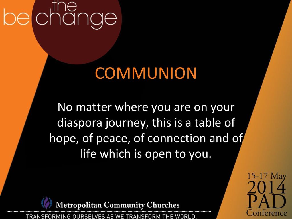 COMMUNION No matter where you are on your diaspora journey, this is a table of hope, of peace, of connection and of life which is open to you.