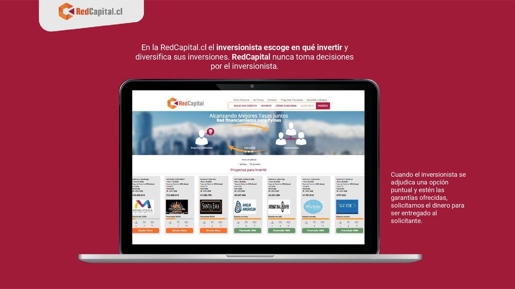 En la RedCapital.cl el inversionista escoge en qué invertir y diversifica sus inversiones. RedCapital nunca toma decisiones por el inversionista.