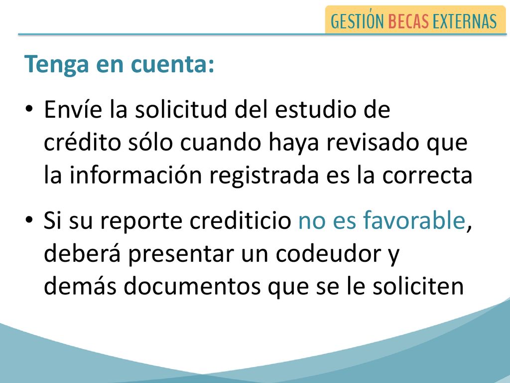 Tenga en cuenta: Envíe la solicitud del estudio de crédito sólo cuando haya revisado que la información registrada es la correcta.