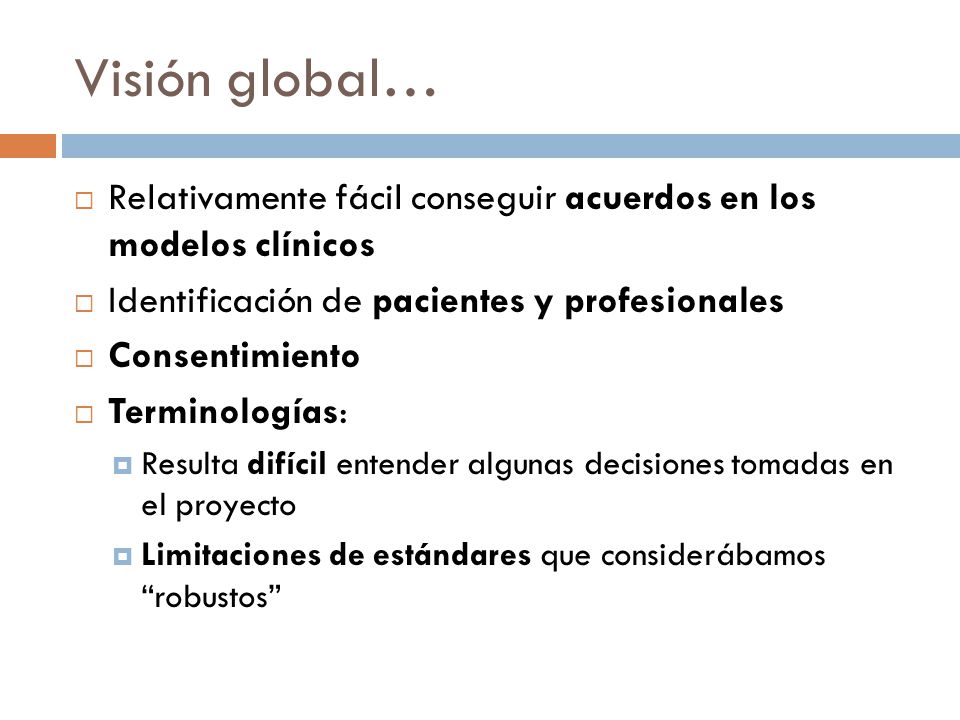 Visión global… Relativamente fácil conseguir acuerdos en los modelos clínicos. Identificación de pacientes y profesionales.
