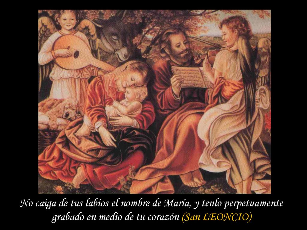 No caiga de tus labios el nombre de María, y tenlo perpetuamente grabado en medio de tu corazón (San LEONCIO)