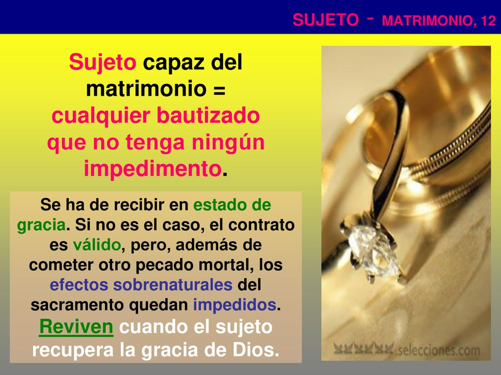 SUJETO - MATRIMONIO, 12 Sujeto capaz del matrimonio = cualquier bautizado que no tenga ningún impedimento.