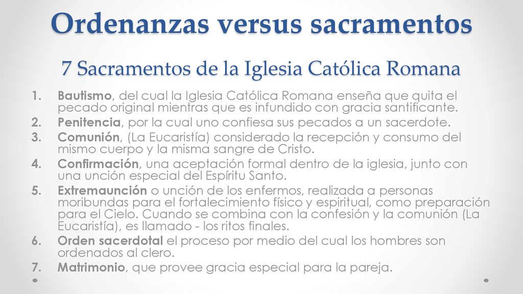 Ordenanzas versus sacramentos 7 Sacramentos de la Iglesia Católica Romana