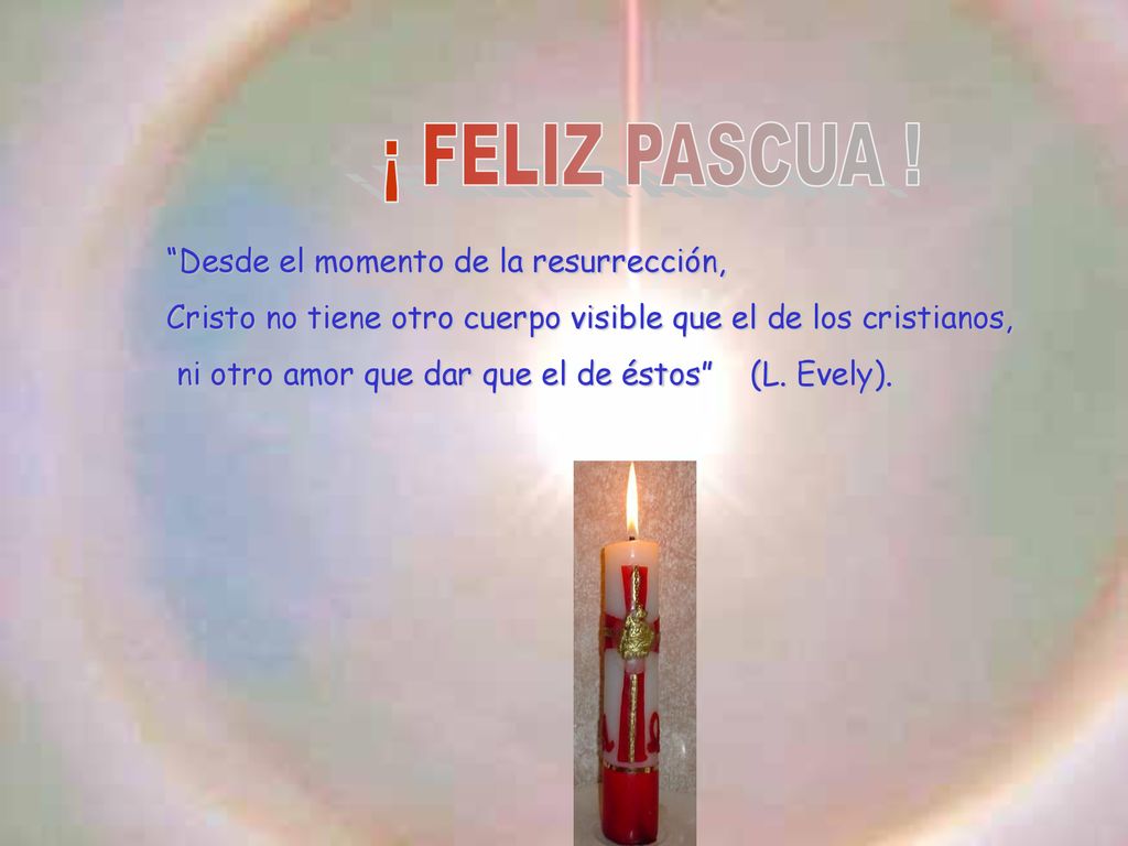 ¡ FELIZ PASCUA ! Desde el momento de la resurrección,