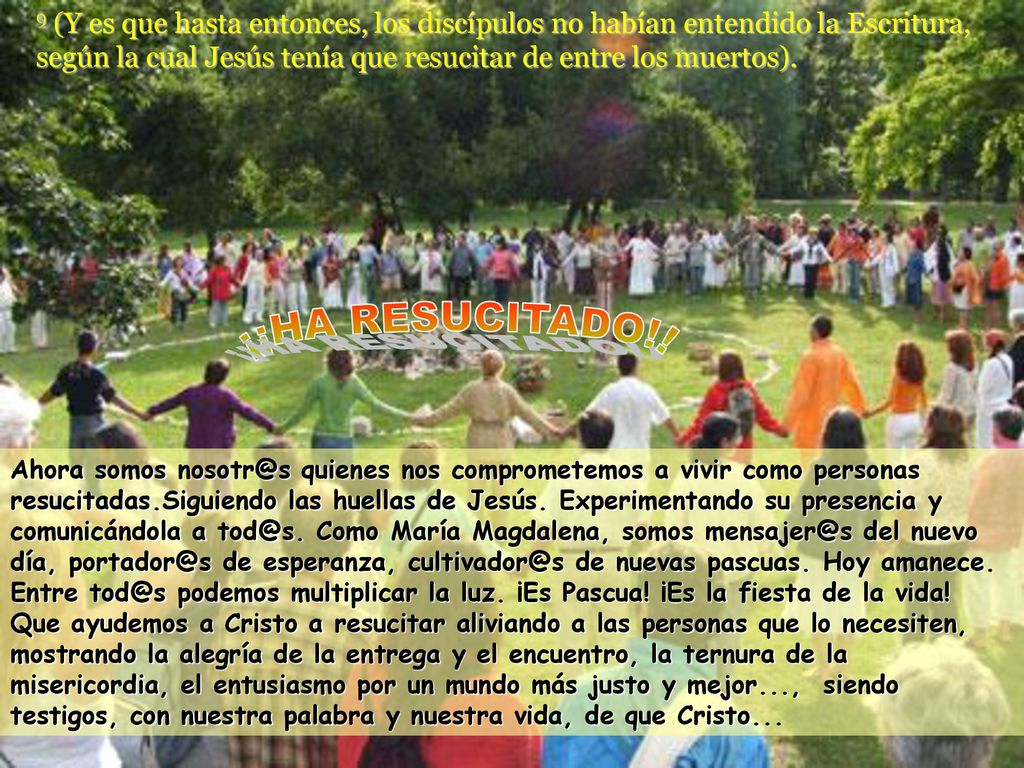 9 (Y es que hasta entonces, los discípulos no habían entendido la Escritura, según la cual Jesús tenía que resucitar de entre los muertos).