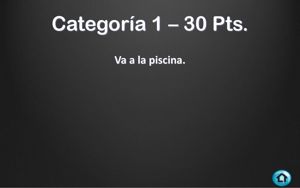 Categoría 1 – 30 Pts. Va a la piscina.