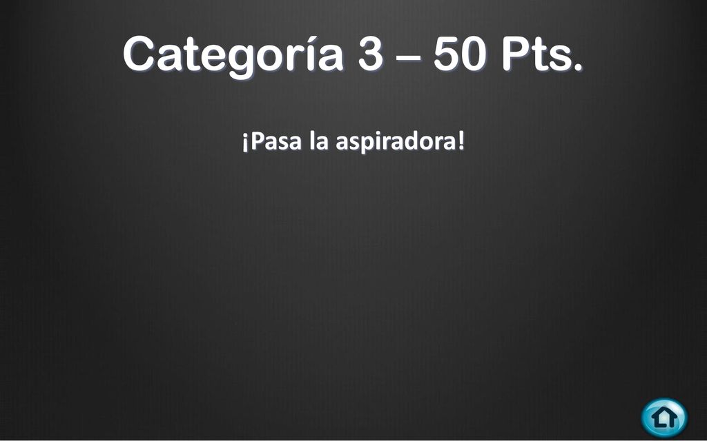 Categoría 3 – 50 Pts. ¡Pasa la aspiradora!