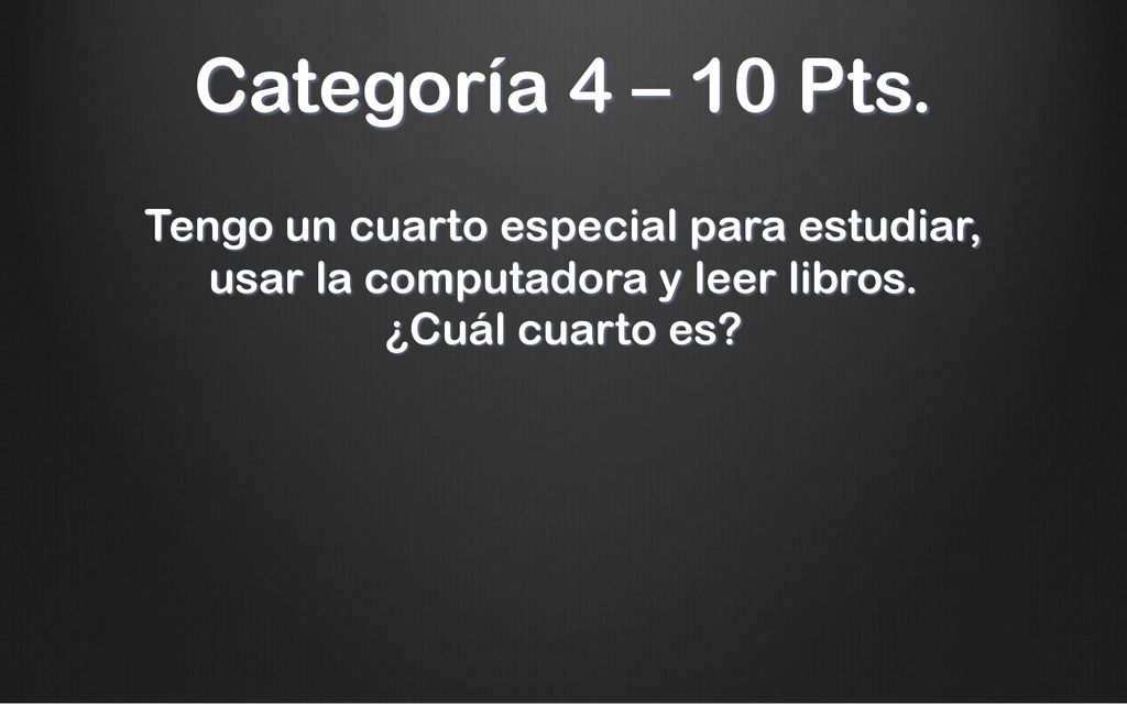 Categoría 4 – 10 Pts. Tengo un cuarto especial para estudiar, usar la computadora y leer libros.