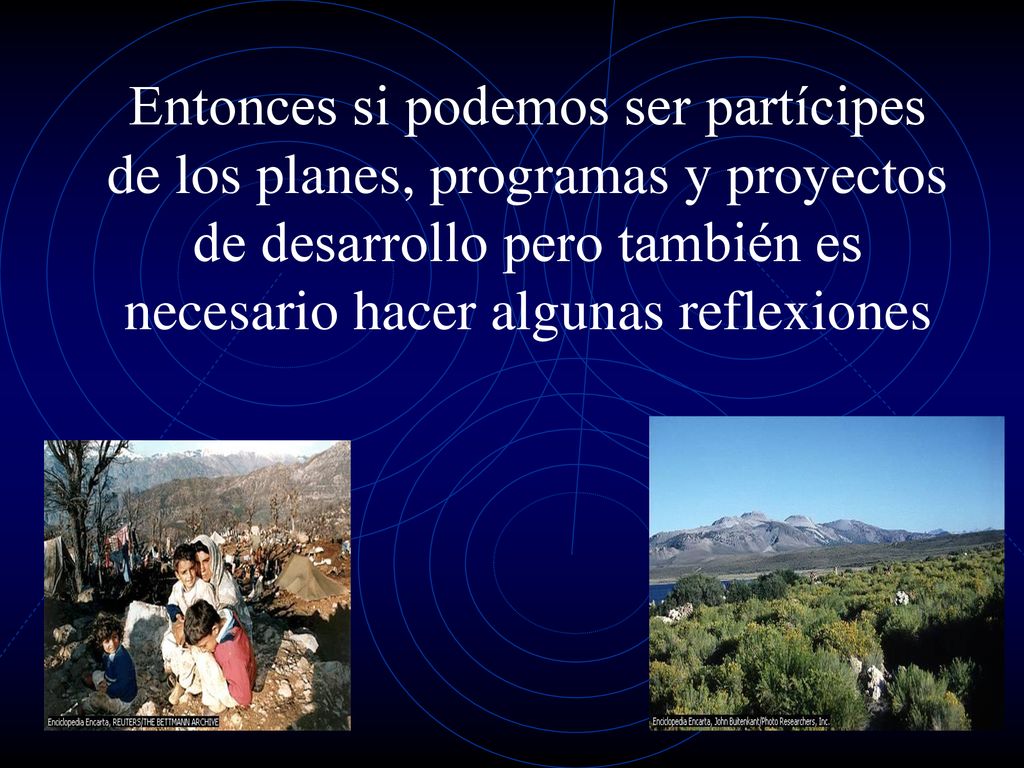 Entonces si podemos ser partícipes de los planes, programas y proyectos de desarrollo pero también es necesario hacer algunas reflexiones
