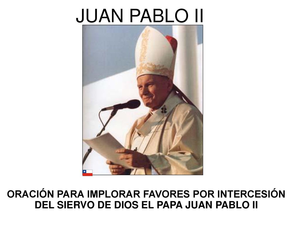 JUAN PABLO II ORACIÓN PARA IMPLORAR FAVORES POR INTERCESIÓN DEL SIERVO DE DIOS EL PAPA JUAN PABLO II.