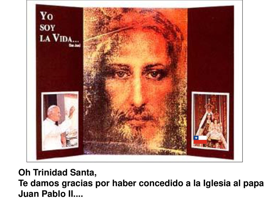 Oh Trinidad Santa, Te damos gracias por haber concedido a la Iglesia al papa Juan Pablo II....