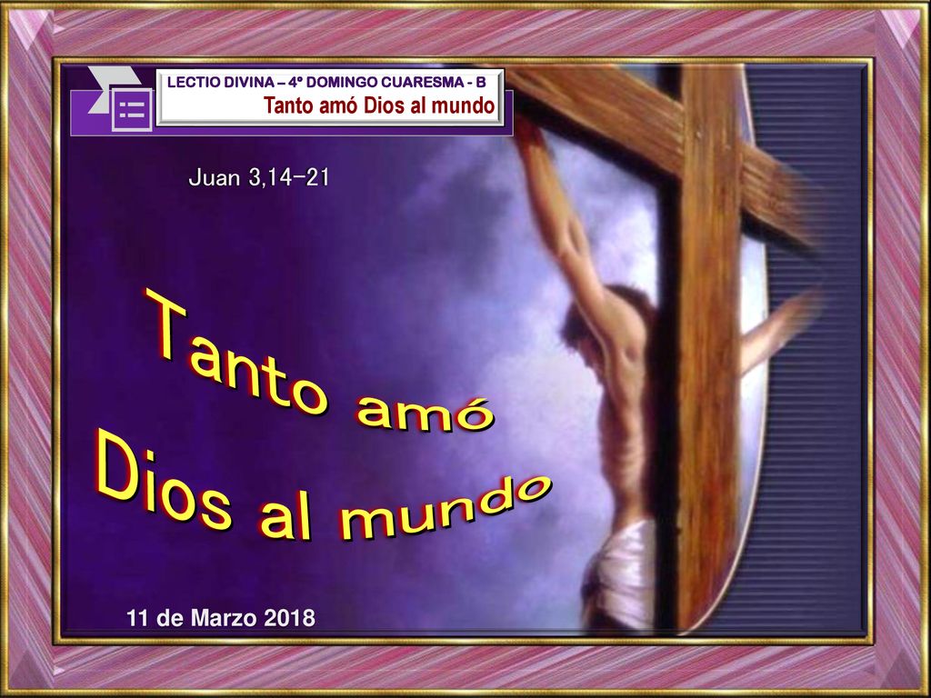 Tanto amó Dios al mundo Juan 3,14-21 Tanto amó Dios al mundo