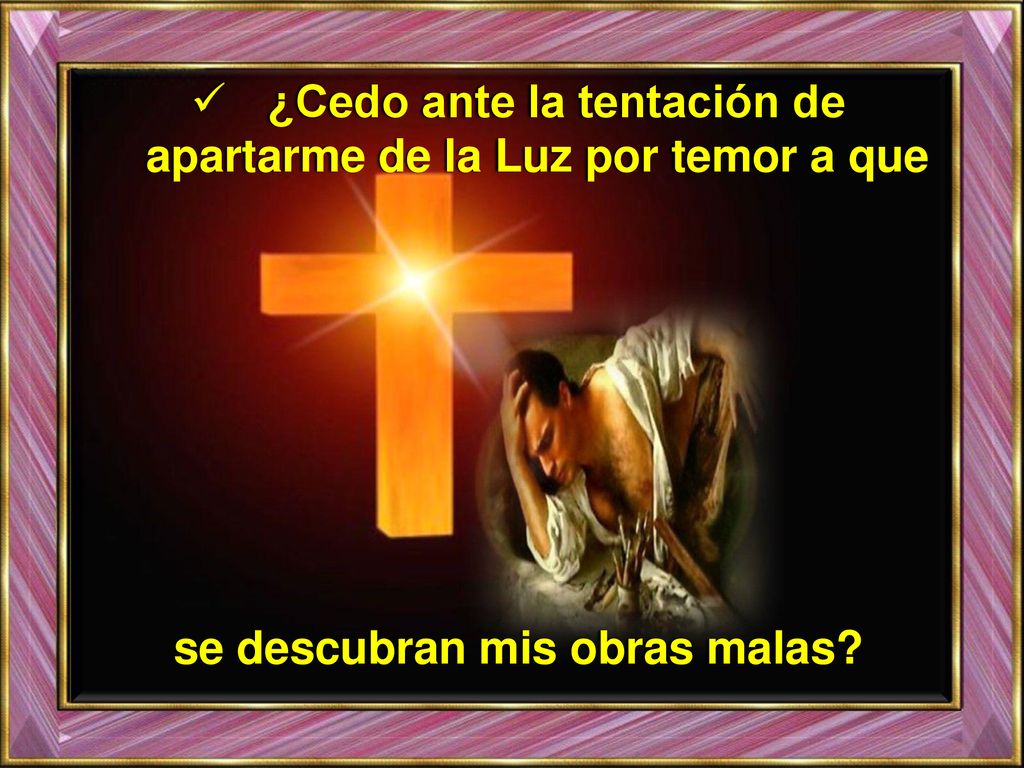 ¿Cedo ante la tentación de apartarme de la Luz por temor a que