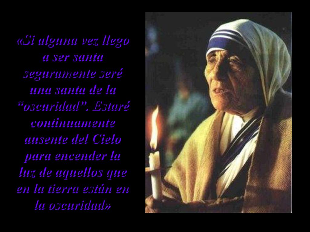 «Si alguna vez llego a ser santa seguramente seré una santa de la oscuridad .